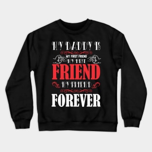 My daddy is my first and my best friend Crewneck Sweatshirt